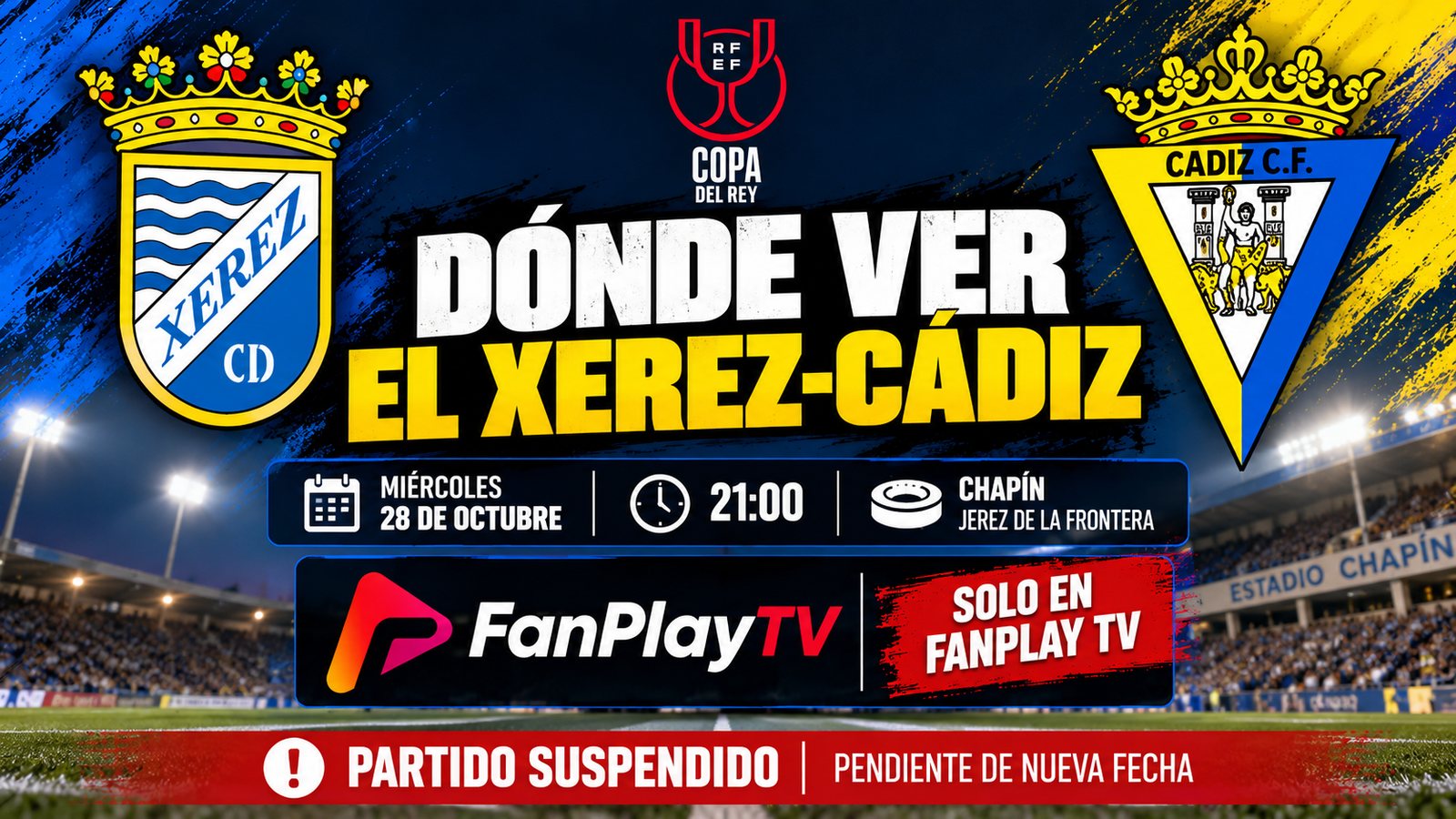 Montaje de Universo Cadista: dónde ver el Xerez-Cádiz de Copa del Rey, miércoles 28 de octubre a las 21:00 en Chapín, solo en FanPlay TV, con el aviso de partido suspendido y pendiente de nueva fecha