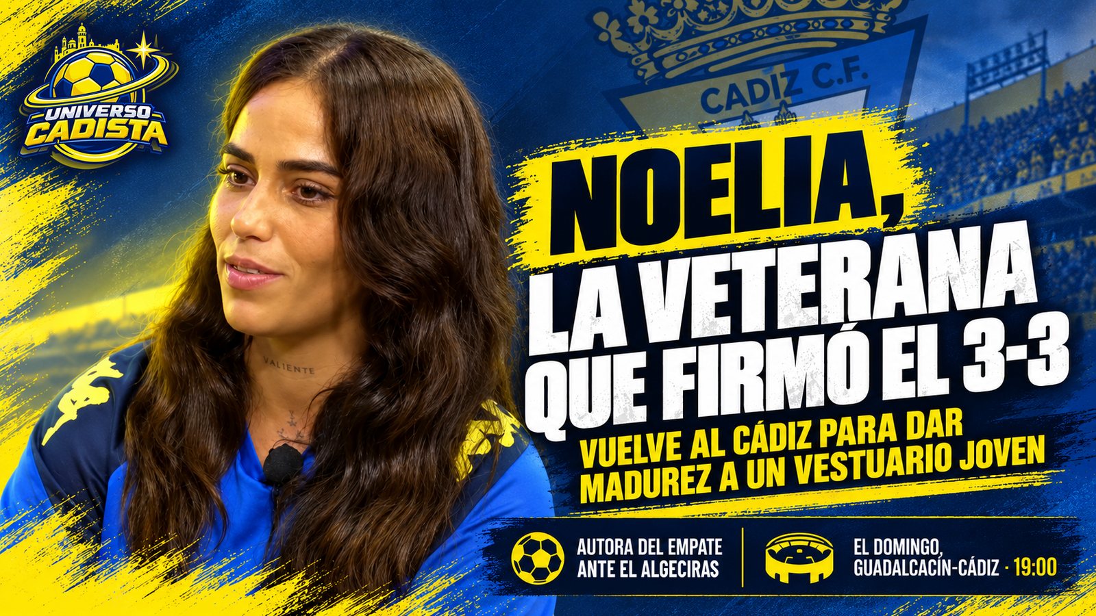 Montaje de Universo Cadista: Noelia, jugadora del Cádiz Femenino, durante una entrevista; Noelia, la veterana que firmó el 3-3, vuelve al Cádiz para dar madurez a un vestuario joven; autora del empate ante el Algeciras; el domingo, Guadalcacín-Cádiz a las 19:00